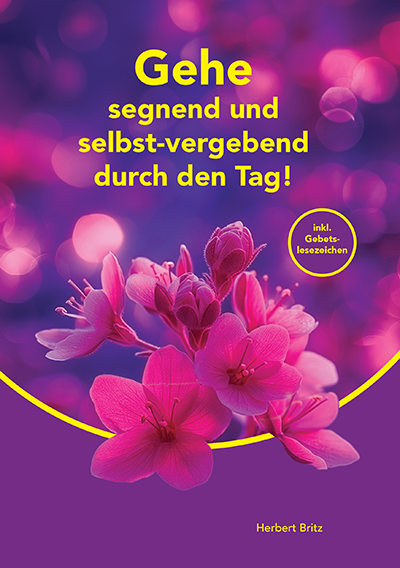 Gehe segnend und selbst-vergebend durch den Tag!